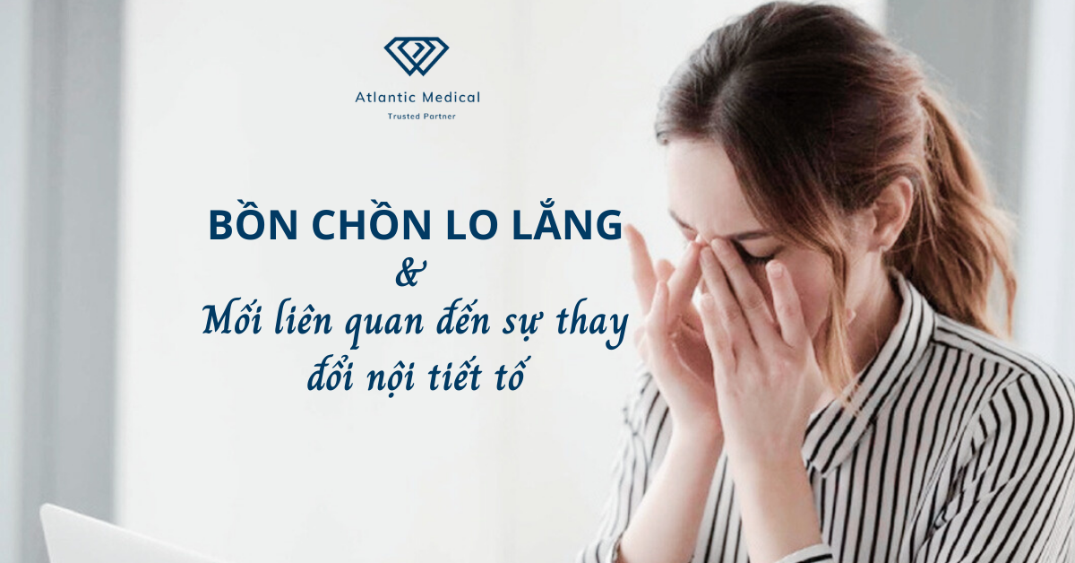 Bồn chồn lo lắng kéo dài - Ảnh hưởng nghiêm trọng của thay đổi nội tiết tố nữ