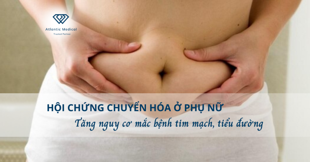 Hội chứng chuyển hoá ở phụ nữ: Tăng nguy cơ mắc bệnh tim mạch, tiểu đường