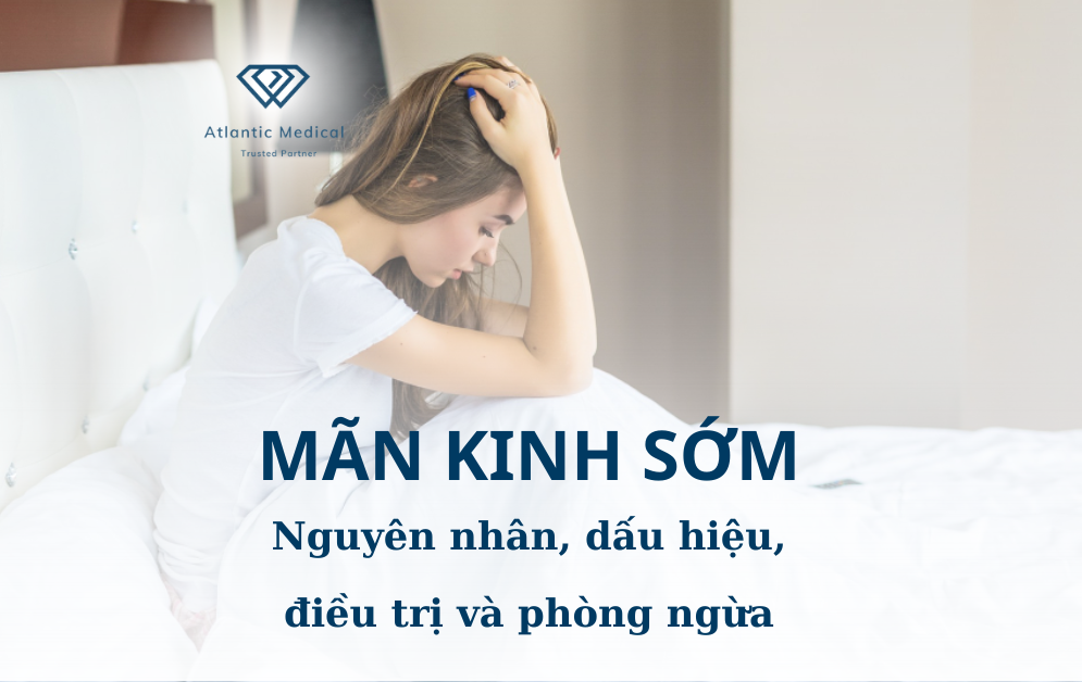 Mãn kinh sớm-Nguyên nhân, dấu hiệu, điều trị và phòng ngừa