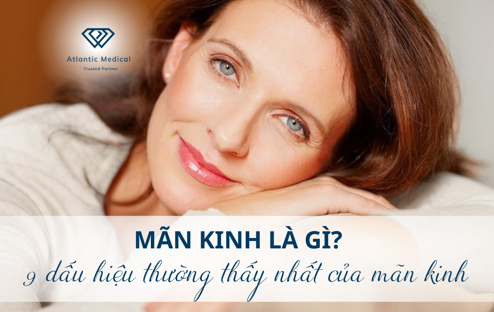 Mãn kinh là gì? 9 dấu hiệu thường thấy nhất của mãn kinh